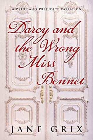Darcy and the Wrong Miss Bennet: A Pride and Prejudice Variation (Kindle Edition)
