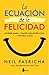 LA ECUACION DE LA FELICIDAD by Neil Pasricha