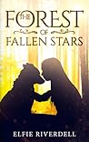 The Forest Of Fallen Stars by Elfie Riverdell