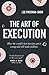 The Art of Execution: How the world's best investors get it wrong and still make millions