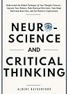 Book cover for Neuroscience and Critical Thinking: Understand the Hidden Pathways of Your Thought Patterns- Improve Your Memory, Make Rational Decisions, Tune Down Emotional ... Expectations (The critical thinker Book 3)