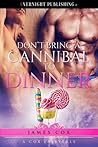 Don't Bring a Cannibal to Dinner by James   Cox