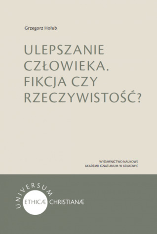 ULEPSZANIE CZŁOWIEKA. FIKCJA CZY RZECZYWISTOŚĆ?