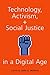 Technology, Activism, and Social Justice in a Digital Age