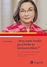 "Was zum Teufel geschieht in meinem Hirn?": Ein Leben jenseits der Demenz (German Edition)