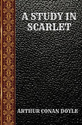 A STUDY IN SCARLET: BY ARTHUR CONAN DOYLE (CLASSIC BOOKS)