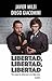 Libertad, libertad, libertad by Javier Milei