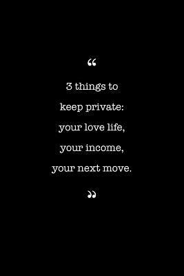 Entrepreneurs Journal. 3 Things To Keep Private: Your Love Life, Your Income, Your Next Move.: Lined Notebook Filled With Inspirational & Motivational Quotes (The Motivation Series)