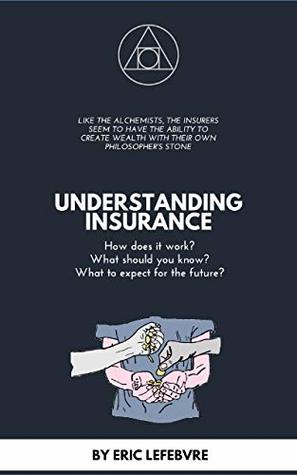 UNDERSTANDING INSURANCE: What are the mechanics of insurance? What is the future of this industry? (Kindle Edition)