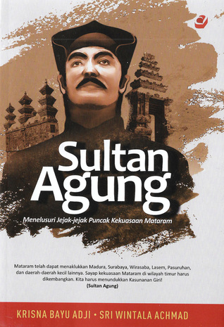 Sultan Agung: Menelusuri Jejak-Jejak Puncak Kekuasaan Mataram