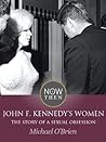 John F. Kennedy’s Women: The Story of a Sexual Obsession