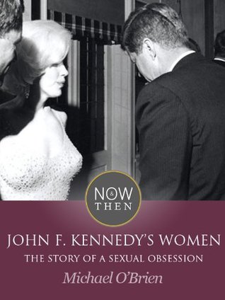 John F. Kennedy’s Women: The Story of a Sexual Obsession