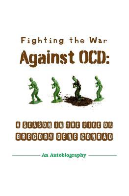Fighting the War Against OCD: A Season in the Life of Gregory Gene Conrad