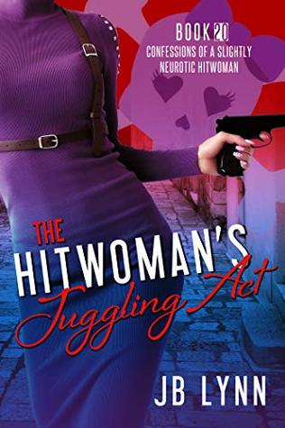 The Hitwoman's Juggling Act (Confessions of a Slightly Neurotic Hitwoman, #20)