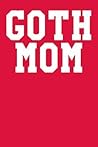 Goth Mom: Dot Grid Notebook 6”x9” 120 Pages Goth Mom: Dot Grid Notebook 6”x9” 120 Pages