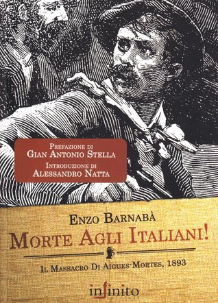 Morte agli italiani!: Il massacro di Aigues-Mortes 1893