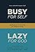 Busy for Self, Lazy for God: Meditations on Proverbs for Diligent Living