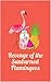 Revenge of the Sunburned Flamingoes by June Woolerton