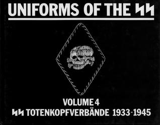 Uniforms of the SS - Volume 4: Totenkopfverbände 1933-45