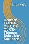 Deutsch TestDaF, DSH, B2, C1, C2- Themen Schreiben, Sprechen (German Edition)