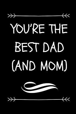 You’re The Best Dad (And Mom): Single Dad Journal (Great Alternative To A Card On Father’s Day)