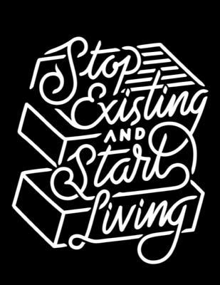 Stop Existing And Start Living: The Ultimate Depression Wellness Journal: This is a 8.5X11 74 Page Prompted Fill In Your Own Daily Mood Tracker Diary. Makes a great dally wellness therapeutic gift for men or women. (Paperback)
