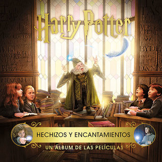 Harry Potter: Hechizos y encantamientos. Un álbum de las películas