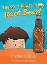 There's a Ghost in My Root Beer! by Kimberly   Garland