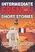 Intermediate French Short Stories: 10 Amazing Short Tales to Learn French & Quickly Grow Your Vocabulary the Fun Way! (Intermediate French Stories)