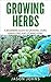 Growing Herbs: A Beginners ...