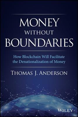 Money Without Boundaries: How Blockchain Will Facilitate the Denationalization of Money (Kindle Edition)