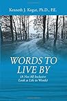 Words to Live By by Kenneth J Kogut Pe PhD