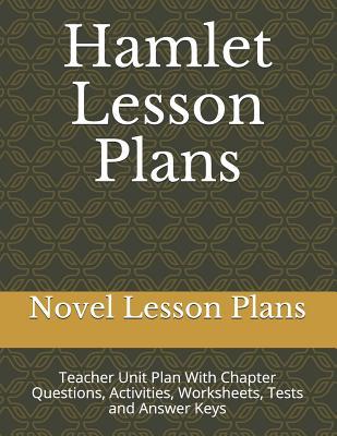 Hamlet Lesson Plans: Teacher Unit Plan With Chapter Questions, Activities, Worksheets, Tests and Answer Keys