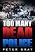 TOO MANY DEAD POLICE