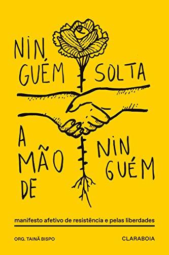 Ninguém solta a mão de ninguém: Manifesto afetivo de resistência e pelas liberdades