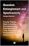 Quantum Entanglement and Synchronicity. Force Fields, Non-Locality, Extrasensory Perception. The Astonishing Properties of Quantum Physics. (Quantum Physics ... by Bruno Del Medico in English. (ING))