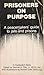 Prisoners on Purpose: A Peacemakers Guide to Jails and Prisons