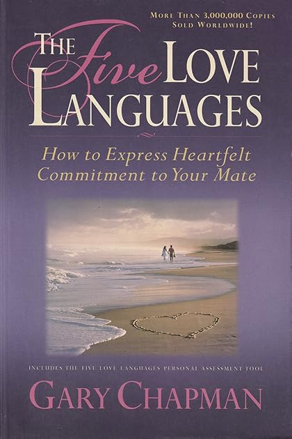 The Five Love Languages: How to express Heartfelt Commitment to Your Mate