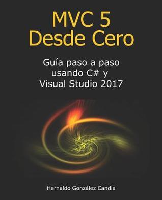 MVC 5 Desde Cero: Guía paso a paso usando C# y Visual Studio 2017 (Spanish Edition)