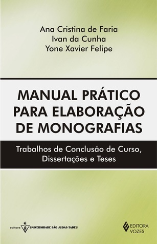 Manual prático para elaboração de monografias: Trabalhos de Conclusão de Curso, Dissertações e Teses