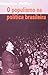 O Populismo na Politica Bra...