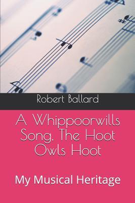A Whippoorwills Song, The Hoot Owls Hoot: My Musical Heritage
