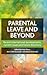 Parental Leave and Beyond: ...