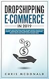 Dropshipping E-commerce in 2019: The Must Have Practical Guide to Make Money Online With Shopify, Amazon FBA, Retail Arbitrage, Affiliate Marketing, Social Media and Other Passive Income Ideas