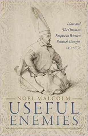 Useful Enemies: Islam and the Ottoman Empire in Western Political Thought, 1450-1750 (Hardcover)