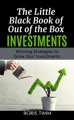 The Little Black Book of Out of the Box Investments: Winning Strategies to Grow Your Investments