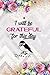 I Will Be Grateful For This Day: Gratitude Planner Guide Inspiration For A Better Living