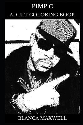 Pimp C Adult Coloring Book: Underground Kingz Founder and Legendary Rapper, Hip Hop Icon and Record Producer Inspired Adult Coloring Book