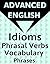 ADVANCED ENGLISH: Idioms, P...