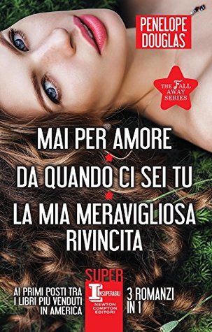 The Fall Away Series: Mai per amore-Da quando ci sei tu-La mia meravigliosa rivincita (Hardcover)